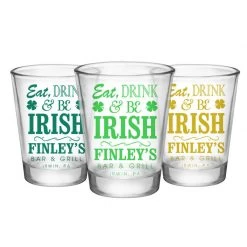Bar Products CUSTOMIZABLE - 1.75oz Clear Shot Glass - Eat, Drink And Be Irish BAR SUPPLIES