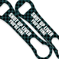 BarProducts.com V-Rod® Bottle Opener - Shut Up Liver You're Fine Bartending Bottle Openers