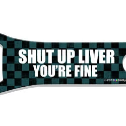 opener-vrod-liver-web1.jpg BarProducts.com V-Rod® Bottle Opener - Shut Up Liver You're Fine Bartending Bottle Openers