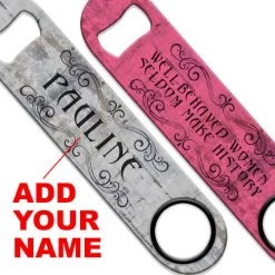 BarProducts.com ADD YOUR NAME Speed Bottle Opener - Well-Behaved Women